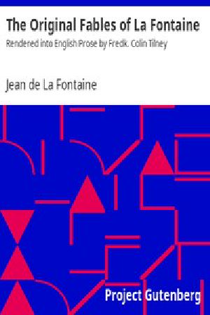 [Gutenberg 15946] • The Original Fables of La Fontaine / Rendered into English Prose by Fredk. Colin Tilney